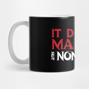 It Doesnt Make It Not Nonsense Mug